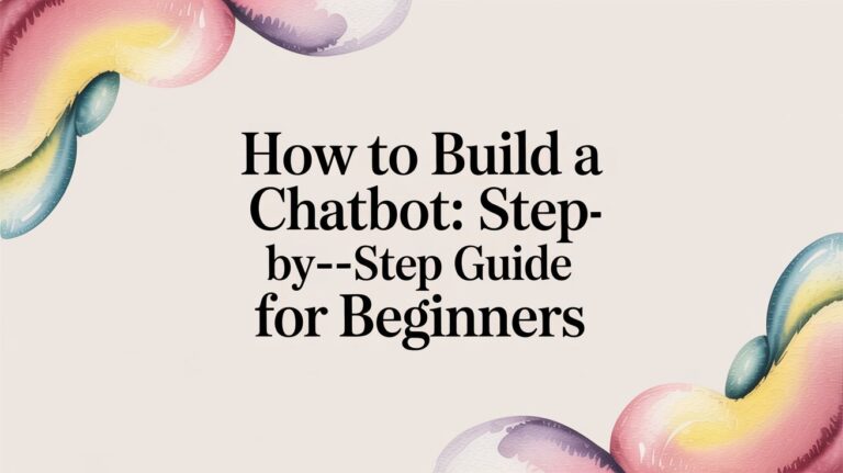 How to Build a Chatbot: Step-by-Step Guide for Beginners
