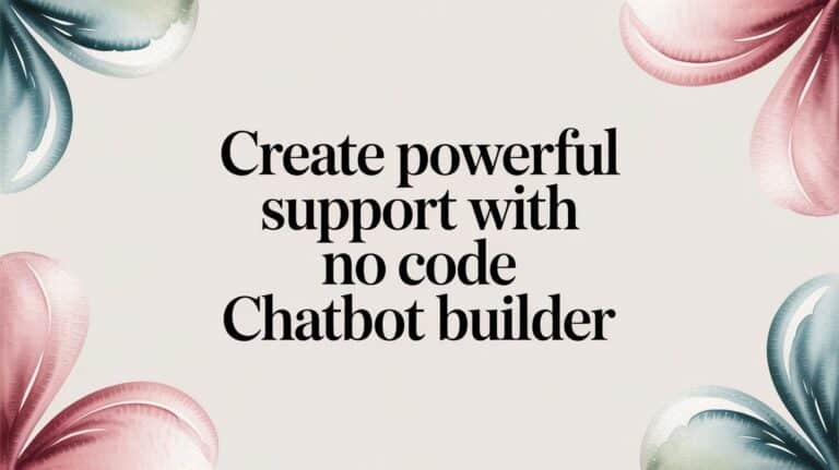 Create Powerful Support with No Code Chatbot Builder