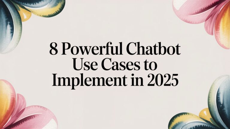 8 Powerful Chatbot Use Cases to Implement in 2025