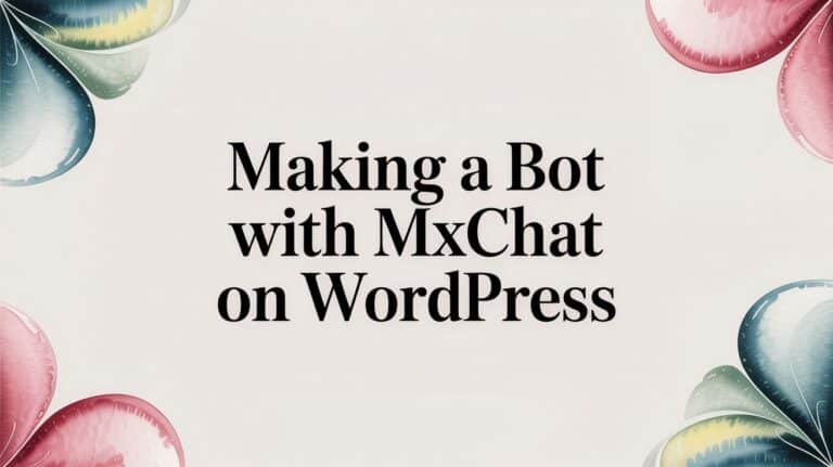 Making a Bot with MxChat on WordPress