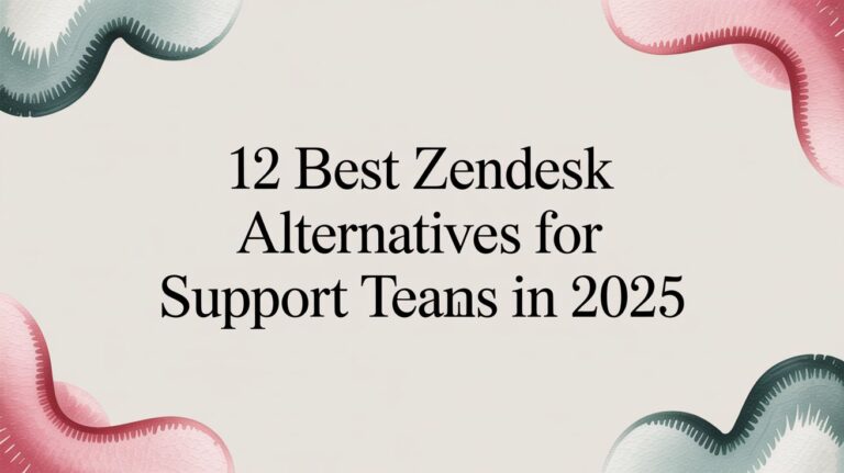 12 Best Zendesk Alternatives for Support Teams in 2025